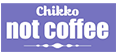 Näytä kaikki Chikko Not Coffee
